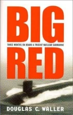 Big Red : Three Months on Board a Trident Nuclear Submarine by Douglas C. Waller