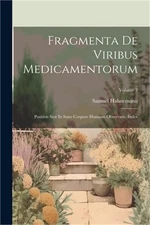 Fragmenta De Viribus Medicamentorum: Positivis Sive In Sano Corpore Humano Obser