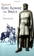 Tales of King Robert the Bruce By Tom Scott. 9780903065931