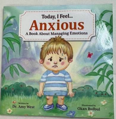 Today, I Feel Anxious - Kids Social Guide to Managing Emotions  By Dr. Amy West