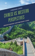 Chinese vs. Western Perspectives: Understanding Contemporary China by Jinghao Zh