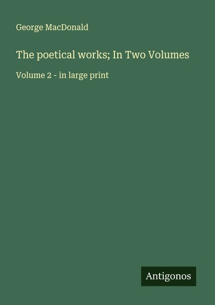 George Macdonald | The Poetical Works; In Two Volumes | Taschenbuch | Englisch-image