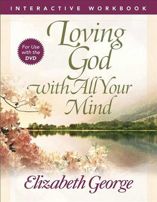 Loving God with All Your Mind Interactive Workbook by Elizabeth George (English)