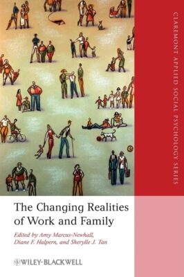 The Changing Realities of Work and Family: A Multidisciplinary A