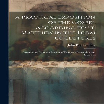 A Practical Exposition of the Gospel According to St. Matthew in