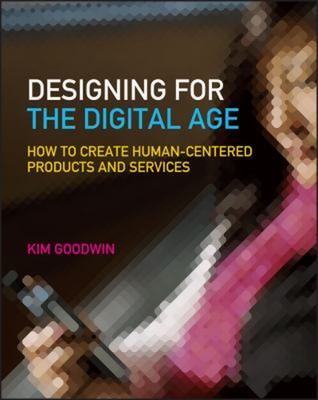 Designing for the Digital Age : How to Create Human-Centered Prod