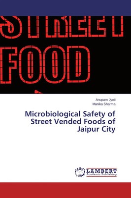 Microbiological Safety of Street Vended Foods of Jaipur City Jyoti (u. a.) Buch