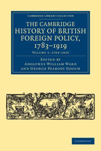 The Cambridge History of British Foreign Policy, 1783–1919 Ward Gooch Volume 1