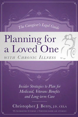 The Caregiver's Legal Guide Planning for a Loved One with Chronic Illness: Insid