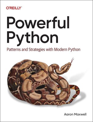 Powerful Python: Patterns and Strategies with Modern Python by Aaron Maxwell Pap