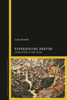 Experiencing Hektor: Character in the Iliad by Lynn Kozak (English) Paperback Bo