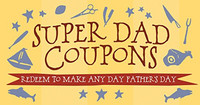 Super Dad Coupons: Redeem To Make Any Day Father's Day Super Dad Coupons: Redeem To Make Any Day Father's Day