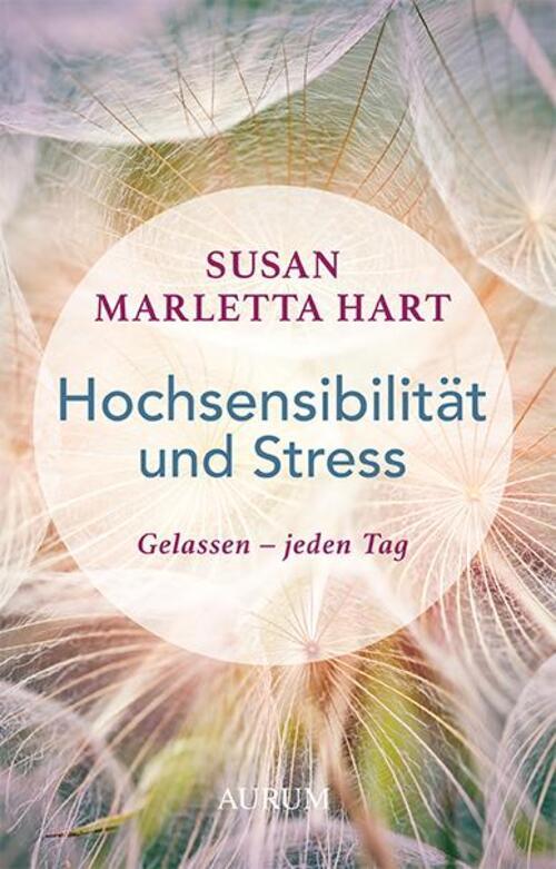 Hochsensibilität Und Stress Gelassen - Jeden Tag Susan Marletta Hart