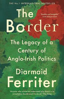 The Border: The Legacy of a Century of Anglo-Irish Politics by Diarmaid...