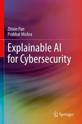 Prabhat Mishra (u. a.) | Explainable AI for Cybersecurity | Taschenbuch (2024)