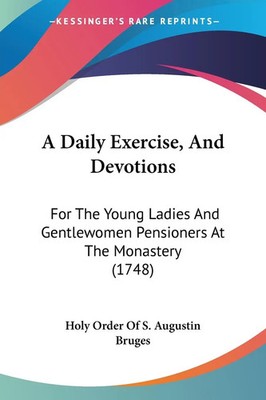 Holy Order Of S. Augustin Bruges | A Daily Exercise, And Devotions | Taschenbuch
