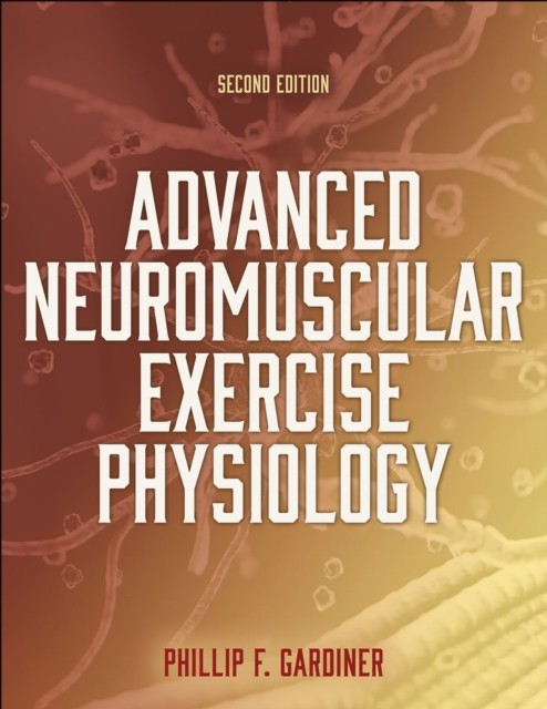 Advanced Neuromuscular Exercise Physiology by Phillip Gardiner PAPERBACK