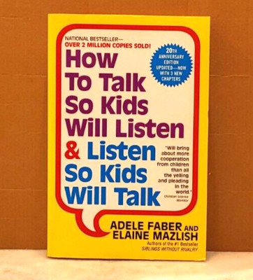 How to Talk So Kids Will Listen and Listen So Kids Will Talk by Elaine Mazlish..