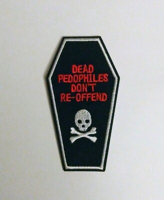 Dead Pedos Don't Re-Offend Embroidered Iron On Patch