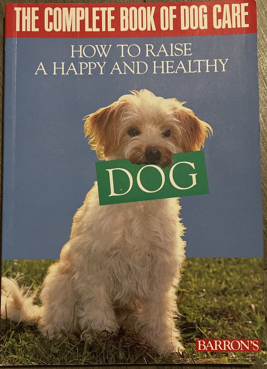NEW BOOK: The Complete Book Of Dog Care - How To Raise A Happy & Healthy Dog