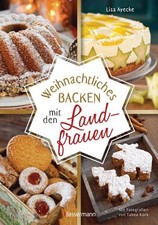 Weihnachtliches Backen mit den Landfrauen. klassische und neue Backrezepte für S