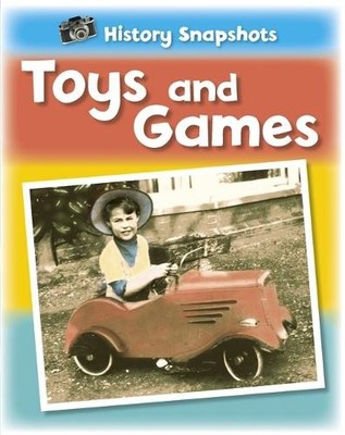 History Snapshots: Toys and Games, Ridley, Sarah