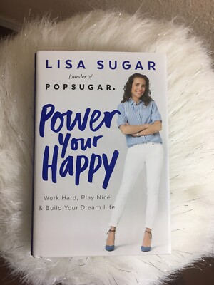 Power Your Happy : Work Hard, Play Nice, and Build Your Dream Life, Hardcover.