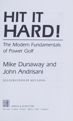 Hit It Hard! the Modern Fundamentals of Power Golf by Dunaway, Mike, Acceptable
