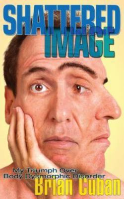 Shattered Image: My Triumph Over Body Dys- Brian Cuban, 9780988879584, paperback
