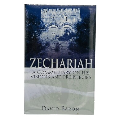 Zechariah : A Commentary on His Visions and His Prophecies David Baron