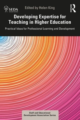 Developing Expertise for Teaching in Higher Education: Practical Ideas for Profe