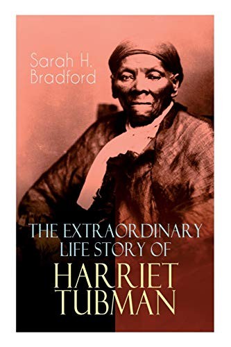 The Extraordinary Life Story of Harriet Tubman: The Female Moses