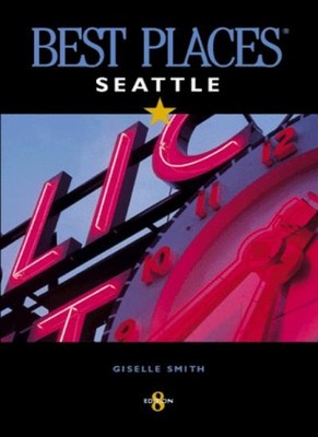 Best Places Seattle: The Most Discriminating Guide to Seattle's 