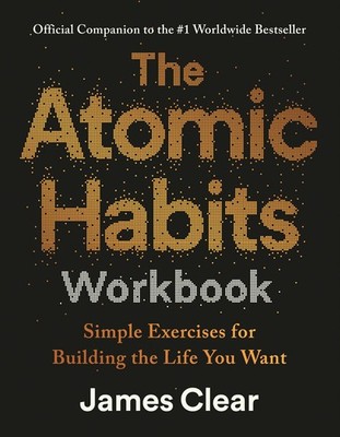 The Atomic Habits Workbook Official Companion to the #1 Worldwide Bestseller