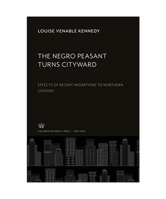 The Negro Peasant Turns Cityward: Effects of Recent Migrations to Northern Cente