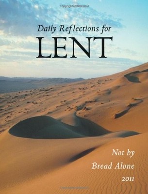 DAILY REFLECTIONS FOR LENT: NOT BY BREAD ALONE 2011 By Robert Morneau EXCELLENT