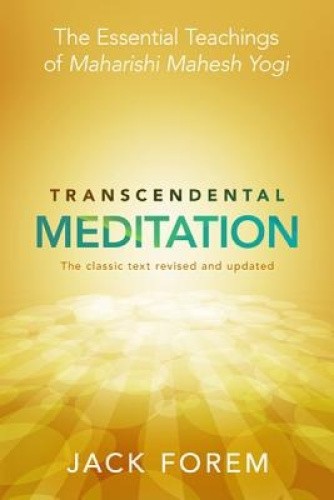 Transcendental Meditation: The Essential Teachings Of Maharishi Mahesh Yogi.
