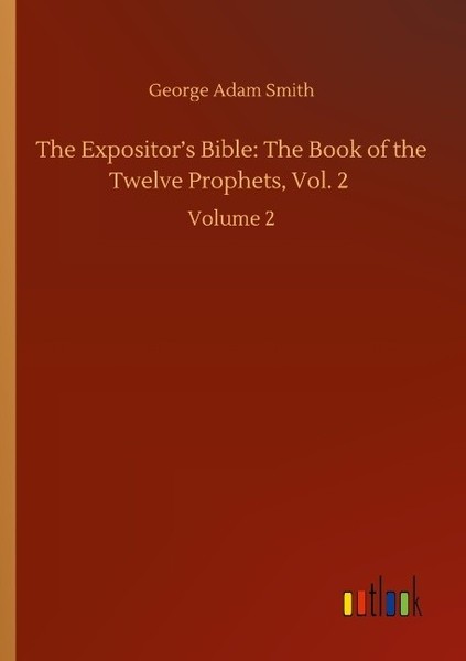 The Expositor's Bible: The Book Of The Twelve Prophets, Vol. 2 George Adam Smith-image