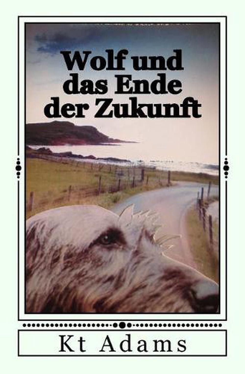 Wolf Und Das Ende Der Zukunft by Kt Adams (German) Paperback Book