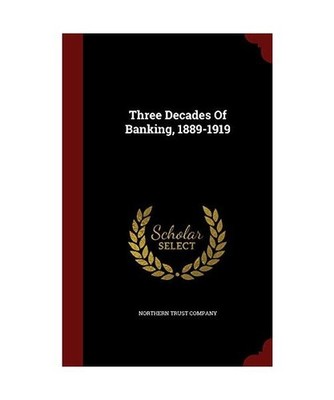 Three Decades Of Banking, 1889-1919, Northern Trust Company