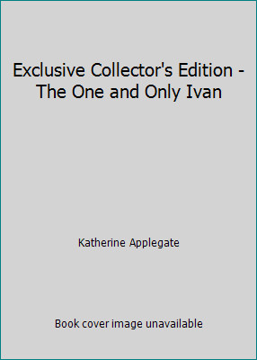 Exclusive Collector's Edition - The One and Only Ivan by Katherine Applegate