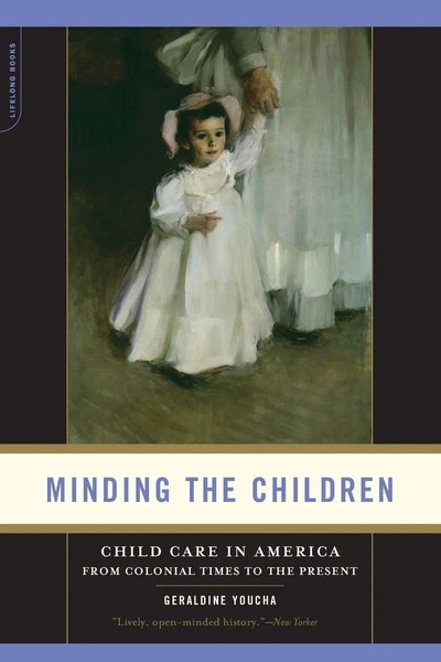 Minding The Children Child Care In America From Colonial Times To The Present-image