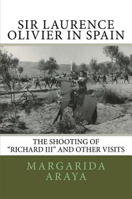 Sir Laurence Olivier in Spain : The Shooting of Richard III and Other Visits,...