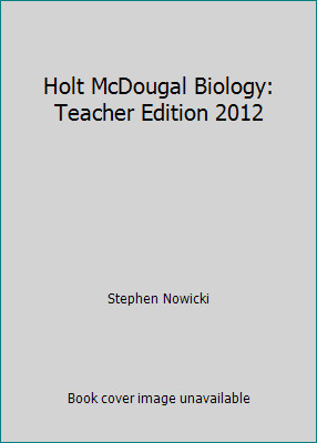 Holt McDougal Biology: Teacher Edition 2012 by Stephen Nowicki