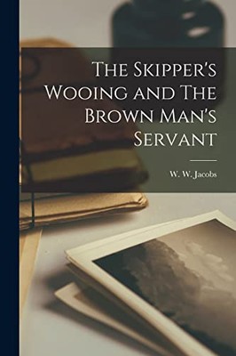 Jacobs - Skipper's Wooing and The Brown Man's Servant - New paperback  - X555z