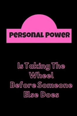 Personal Power: Is Taking the Wheel Before Someone Else Does by Hidden Valley Pr