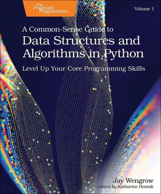 A Common-Sense Guide to Data Structures and Algorithms in Python, Volume 1: Leve