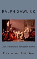 R&ouml;misches Reich Geschichte: Epochen & Ereignisse - Antike Historie Buch