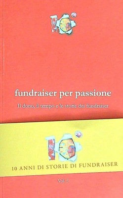 FUNDRAISER AUS LEIDENSCHAFT. DAS GESCHENK, DIE ZEIT UND DIE GESCHICHTEN DER SPENDENAKTIONEN VOL. 5