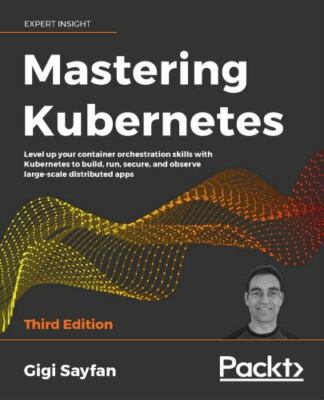 Mastering Kubernetes by Gigi Sayfan (2020, Trade Paperback)